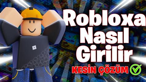 ROBLOXA NASIL GİRİLİR 2024 KESİN ÇÖZÜM 100 GERÇEK YouTube