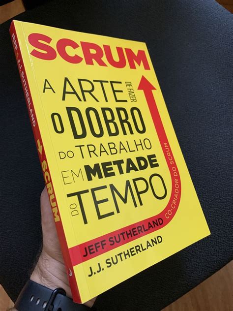 Scrum Arte De Fazer O Dobro Do Trabalho Em Metade Do Tempo Malveira E