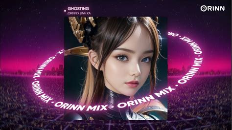 Ghosting Orinn Remix Linh Ka Làm Sao Giải Mã Được Đây Tình Yêu Nhạc Remix Hot TikTok