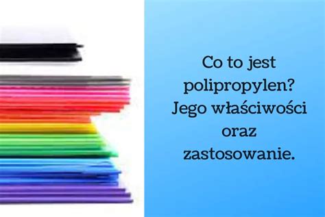 Co To Jest Polipropylen Jego W A Ciwo Ci Oraz Zastosowanie Blog