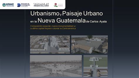 Urbanismo Y Paisaje Urbano En La Nueva Guatemala Youtube