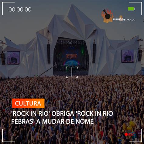 ROCK IN RIO OBRIGA ROCK IN RIO FEBRAS A MUDAR DE NOME Rádio Muzangala