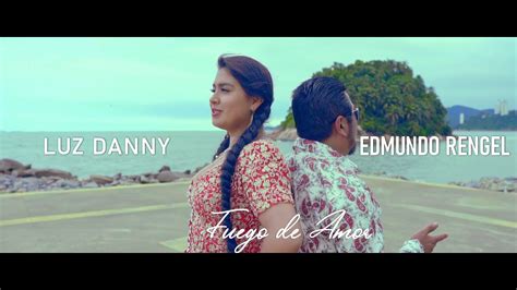 Edmundo Rengel Feat Luz Danny Fuego De Amor Video Oficial