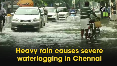 Heavy Rain Causes Severe Waterlogging In Chennai Youtube