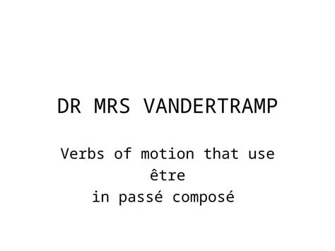 Ppt Dr Mrs Vandertramp Verbs Of Motion That Use être In Passé Composé Dokumen Tips