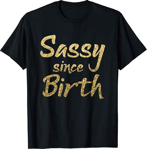 Sassy Since Birth T Shirt Birthday Ts For Women Her