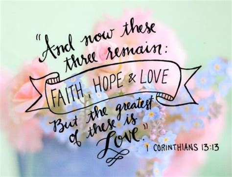 And Now These Three Remain Faith Hope Love But The Greatest Of