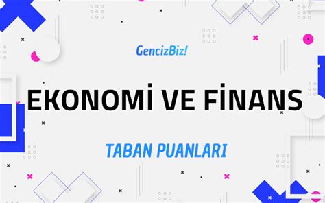 Ekonomi Ve Finans Taban Puanlar Ve Kontenjanlar Gencizbiz