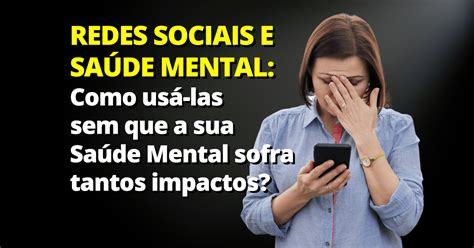 Redes Sociais Quais Os Impactos Na Sua Saúde Mental