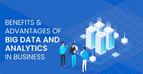 Benefits And Advantages Of Big Data Analytics In Business