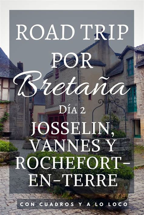 Qu Ver En Josselin Vannes Y Rochefort En Terre Road Trip Por Breta A