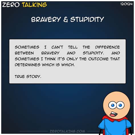 Bravery And Stupidity Zero Talking