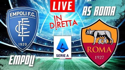 Empoli Vs As Roma Live Italian Serie A Football Match In Diretta