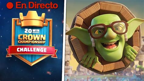 🔴¿¡ 20 Victorias Con Log Bait En El Desafio Crown Championship Clash Royale En Directo Youtube