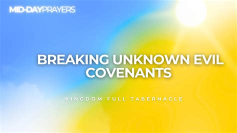 Breaking Unknown Evil Covenants Midday Prayers Kingdom Full