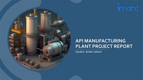 api manufacturing plant project report