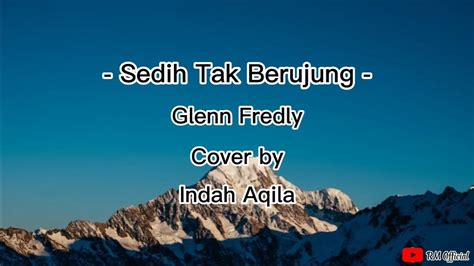 Sedih Tak Berujung Glenn Fredly Cover By Indah Aqila Cover Lirik