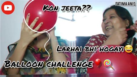 Balloon Challenge With Maryam 🍭🎈 Kon Jeetaa Fatima Anis Youtube