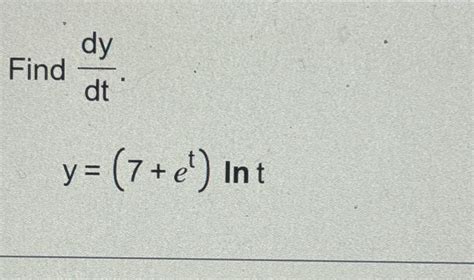 Solved Find Dydt Y 7 Et Lnt Chegg