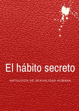 EL HÁBITO SECRETO ANTOLOGIA DE SEXUALIDAD HUMANA VVAA Libro en papel