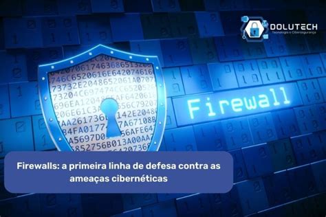 Firewalls A Primeira Linha De Defesa Contra Amea As Cibern Ticas