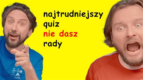 Nie Dasz Rady To Najtrudniejszy Quiz Youtube