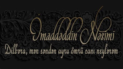 İmaddəddin Nəsimi Dilbəra mən səndən ayru ömrü canı neylərəm