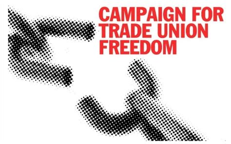 Campaign For Trade Union Freedom To Help Build Movement Against Anti