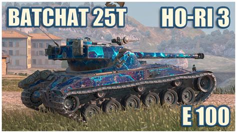 BatChat 25t E 100 Ho Ri Type III WoT Blitz Gameplay YouTube