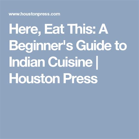 Here Eat This A Beginners Guide To Indian Cuisine Houston Press