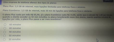 Uma Empresa De Telefonia Oferece Dois Tipos De Planos - Solved: Uma empresa de telefonia oferece dois tipos de planos: Plano ...