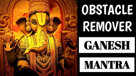 Obstacles Remover Ganesh Mantra This Mantra Helped Me Remove All