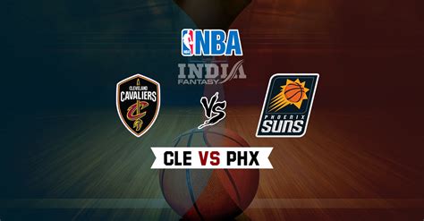 CLE Vs PHX Dream11 NBA Team Prediction Fantasy Team News