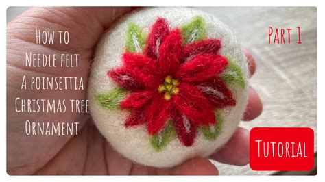 How To Needle Felt A Poinsettia Christmas Tree Ornament Part 1