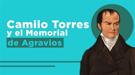 La Historia De Camilo Torres Y El Memorial De Agravios YouTube