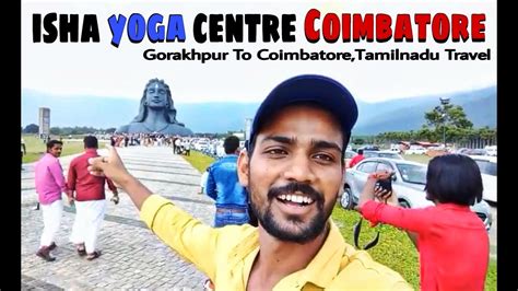 Trailer Isha Yoga Centre Coimbatore Adiyogi Coimbatore Travel