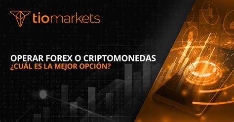 Operar Forex o Criptomonedas Cuál es la mejor opción para hacer trading