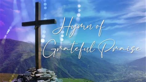 Hymn Of Grateful Praise Virtual Choir Berean Bible Baptist Church