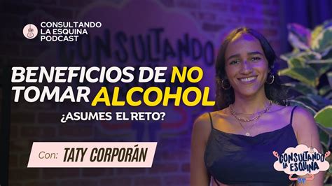 Beneficios De No Tomar Alcohol Ft Taty Corporán Youtube