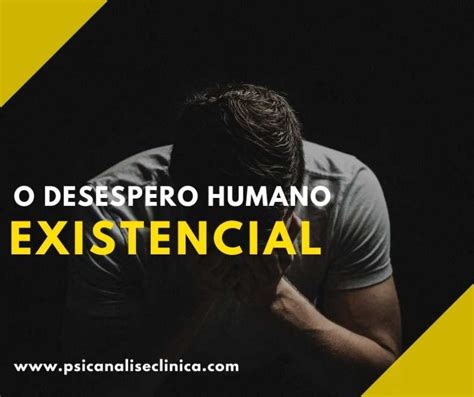 O Desespero Humano Existencial Psicanálise Clínica