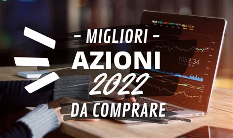 10 Azioni Da Comprare Nel 2022 Migliori Settori E Titoli Azionari