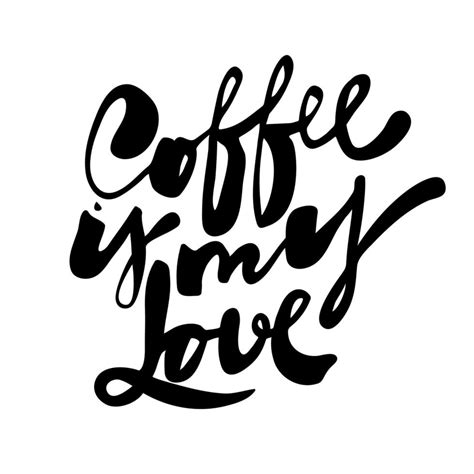 Coffee Is My Love Hand Drawn Lettering Vector Calligraphy Phrase