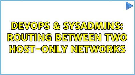 Devops Sysadmins Routing Between Two Host Only Networks Youtube