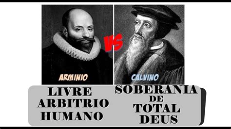 A Melhor Explica O Sobre Os Pontos Do Calvinismo E Do Arminianismo