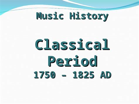 (PPT) Music History Classical Period 1750 – 1825 AD. 1. Opera splits ...