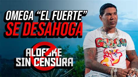 Omega El Fuerte Se Desahoga En Alofoke Sin Censura La Entrevista Mas