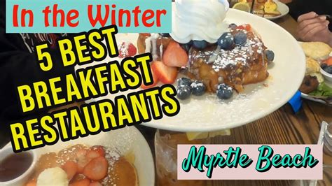 5 Best Myrtle Beach Breakfast Restaurants Open In The Winter What’s Open In The Winter Off