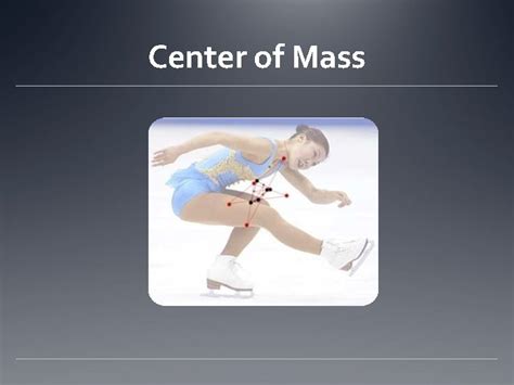 Center Of Mass Center Of Mass The Center