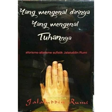 Jual Yang Mengenal Dirinya Yang Mengenal Tuhannya By Jalaluddin Rumi