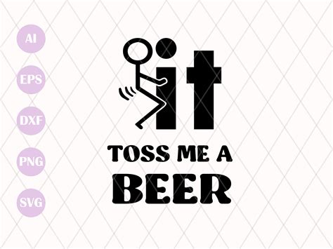 Fuck It Toss Me A Beer Svg Png Sarcastic Funny SVG Toss Me A Beer Png Svg Adult Humor Svg